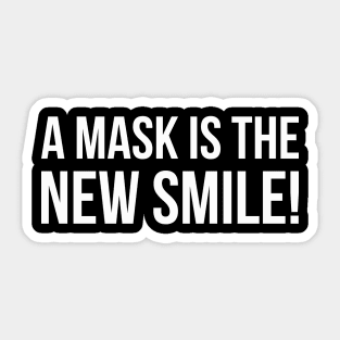 A MASK IS THE NEW SMILE! funny saying quote Sticker